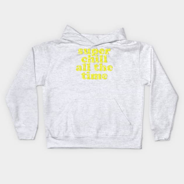 SUPER CHILL ALL THE TIME! Kids Hoodie by Xanaduriffic